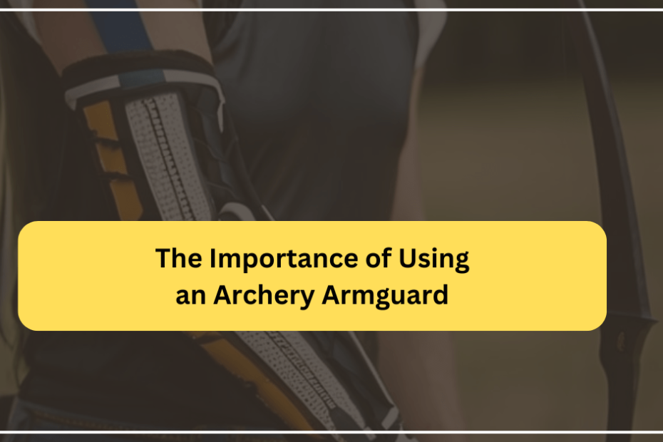 The Importance of Using an Archery Armguard