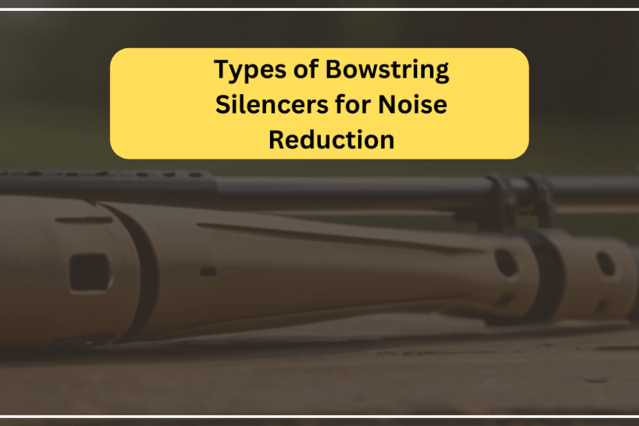 Types of Bowstring Silencers for Noise Reduction