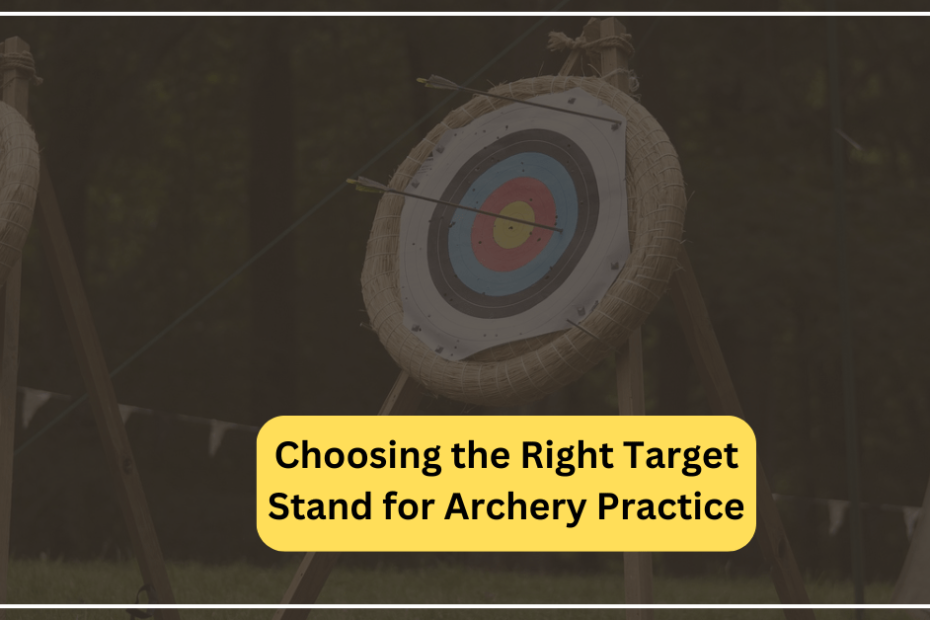 Choosing the Right Target Stand for Archery Practice