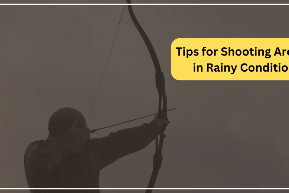 Tips for Shooting Archery in Rainy Conditions